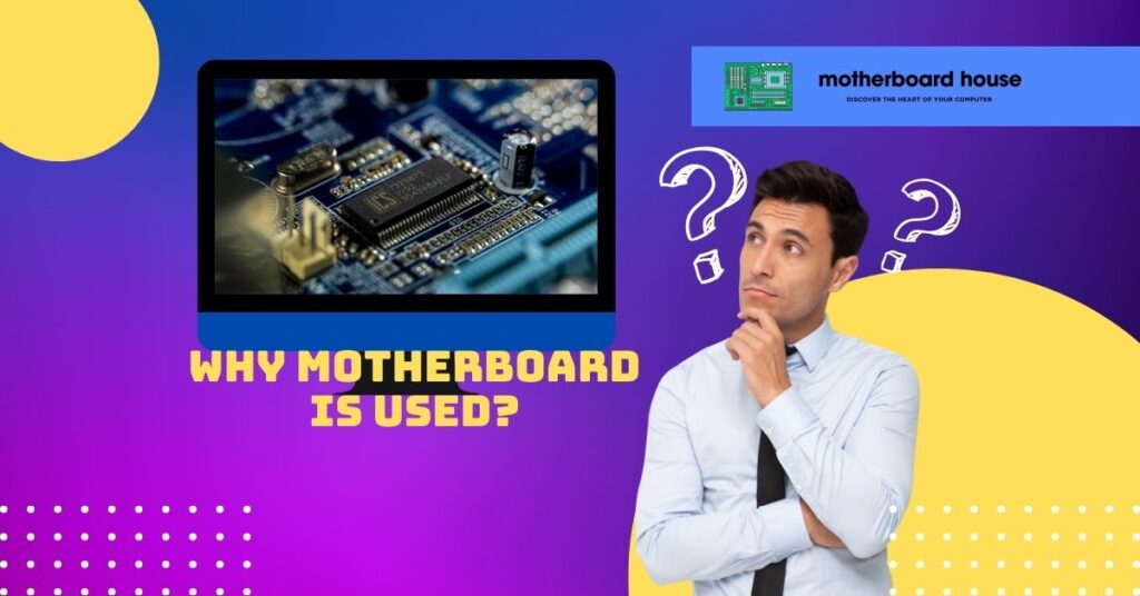 Why Motherboard Is Used