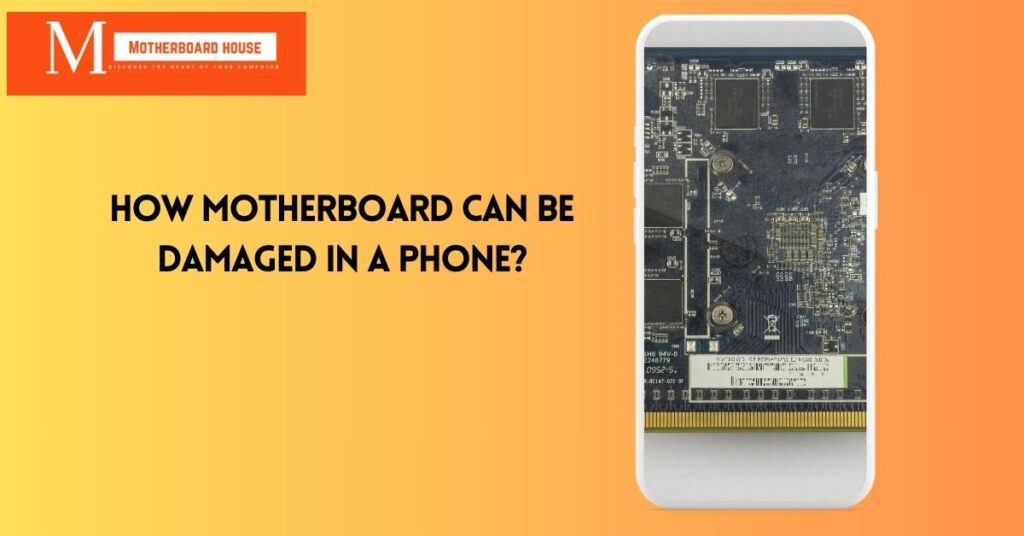 How motherboard Can Be Damaged in a Phone