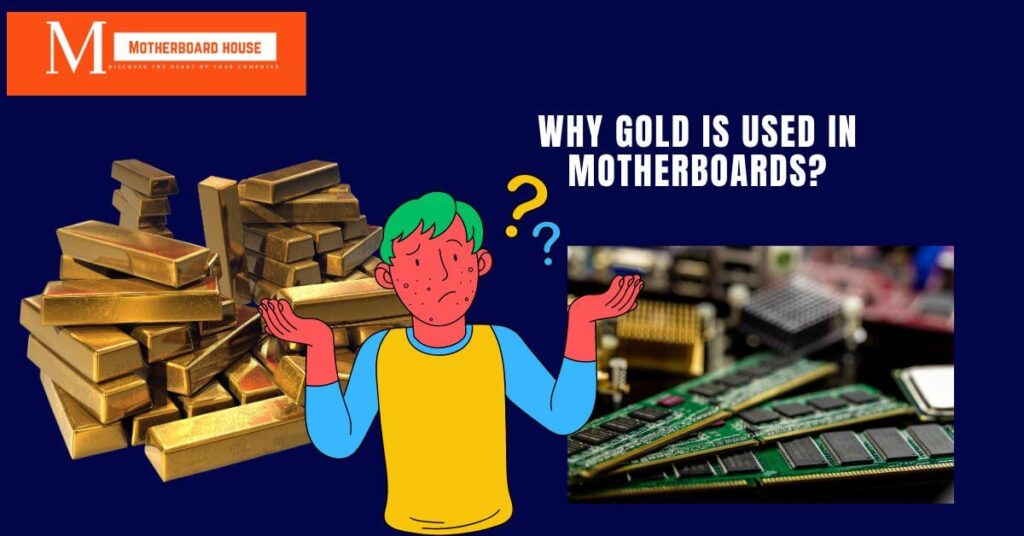 Why Gold Is Used In Motherboards