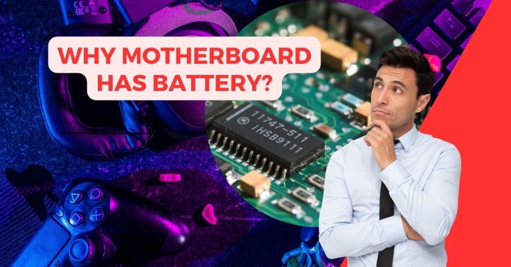 Why Motherboard Has Battery