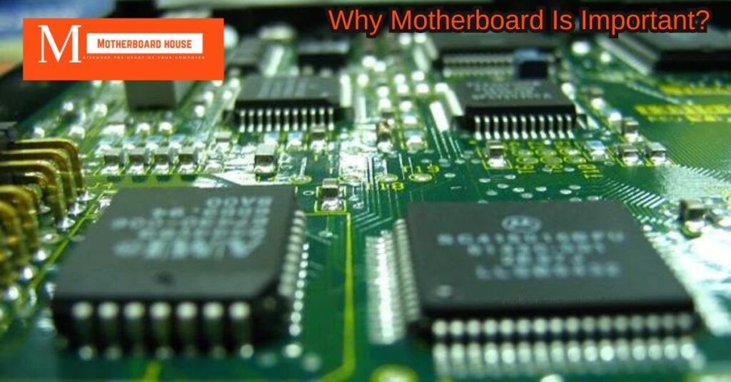 Why Motherboard Is Important?