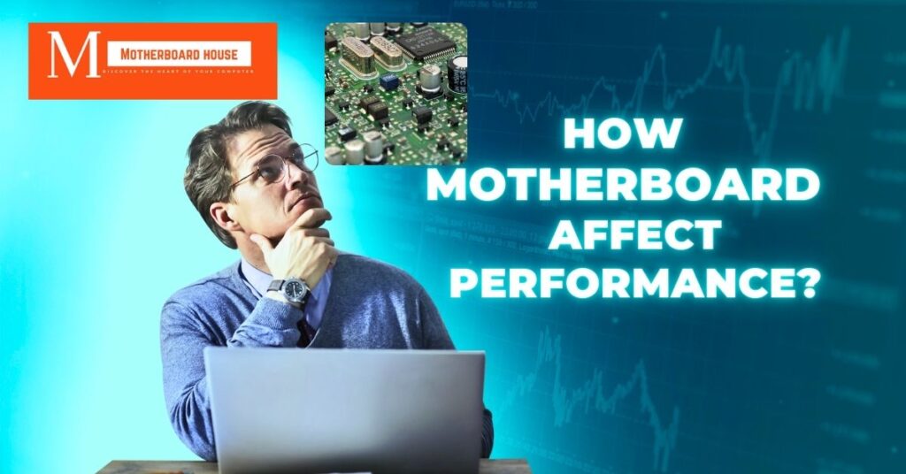 How Motherboard Affect Performance