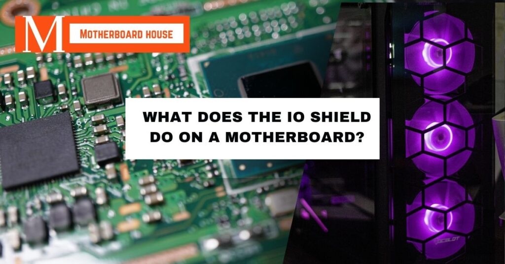 What Does The IO Shield Do On A Motherboard?