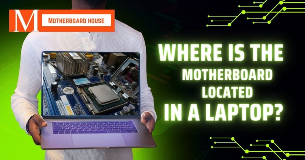 Where Is The Motherboard Located In A Laptop?