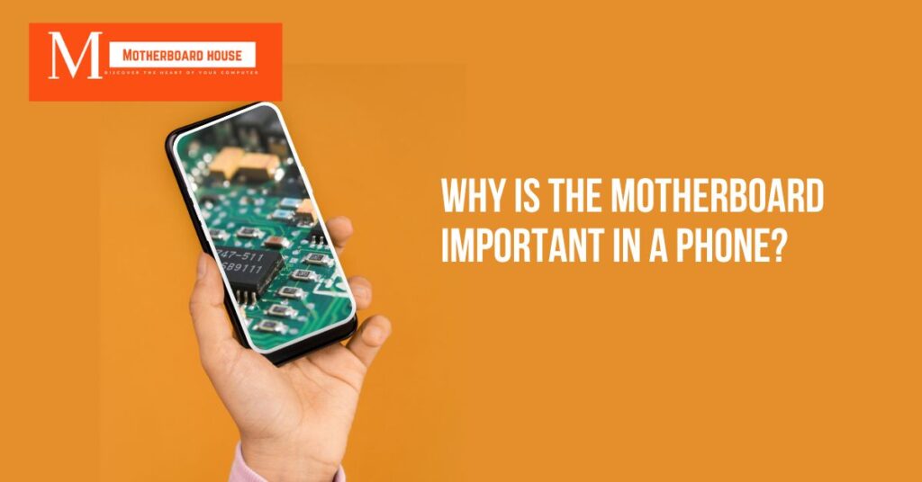 Why Is The Motherboard Important In A Phone?