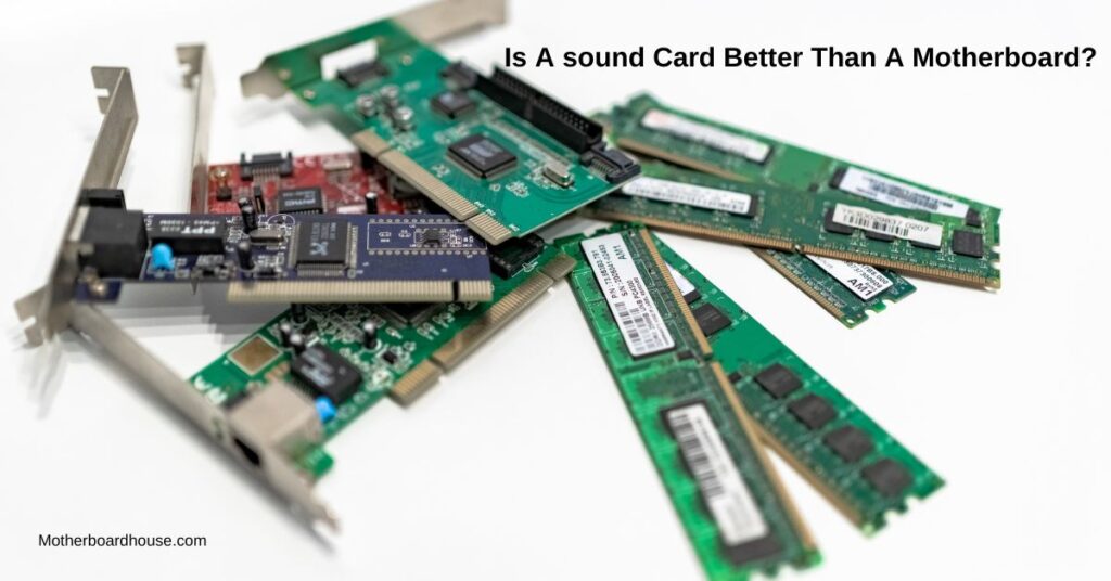 Is A sound Card Better Than A Motherboard?