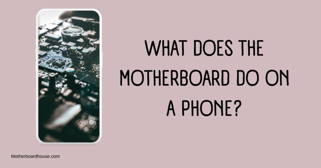 What Does The Motherboard Do On A Phone?